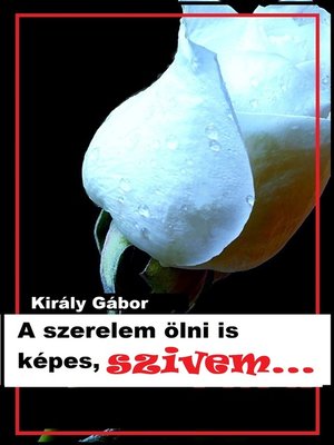 cover image of A Szerelem Ölni Is Képes, Szívem...